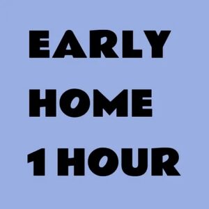 1b5fbead-f19f-4b9c-b425-37c95d9711c6 Early home one hour